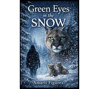Green Eyes in the Snow: A Wilderness Story of Trust Between a Man and the Wild