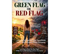 Green Flag or Red Flag: Learning to Read the Real Signs While You're Still Getting to Know Someone