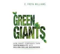 Green Giants: How Smart Companies Turn Sustainability into Billion-Dollar Businesses