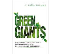 Green Giants: How Smart Companies Turn Sustainability into Billion-Dollar Businesses