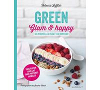 Green, glam et happy: 180 nouvelles recettes bonheur