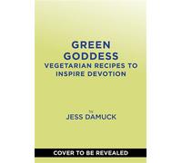 Green Goddess Dinners for the Vegetable Devoted - Jess Damuck - ABRAMS Well - ebook (ePub) - Livre