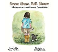 Green Grass, Still Water: A Reimagining Of The 23rd Psalm For Today's Children