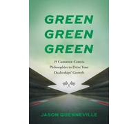 Green Green Green: 19 Customer-Centric Philosophies to Drive Your Dealerships' Growth