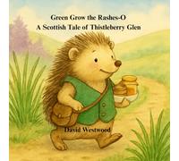 Green Grow the Rashes-O A Scottish Tale of Thistleberry Glen