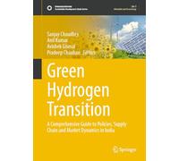 Green Hydrogen Transition: A Comprehensive Guide to Policies, Supply Chain and Market Dynamics in India