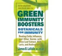 Green Immunity Boosters: Botanicals for Immunity; Beating Colds, Influenza, and Other Germs with Olive Leaf Extract, ARA-Larix, and Andrographi LaValle, James B. (Auteur)