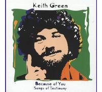 GREEN, KEITH - Because of You/Testimony [Import]