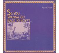 GREEN, KEITH - So You Wanna GO Back to Egypt [Import]