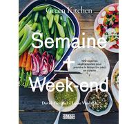 Green Kitchen : Semaine + Week-end 100 recettes végétariennes pour prendre le temps (ou pas) en cuisine - David Frenkiel - Alternatives - relié - Guide