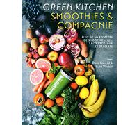 Green Kitchen Smoothies & Compagnie - Plus De 50 Recettes De Smoothies, Jus, Laits Végétaux Et Desserts