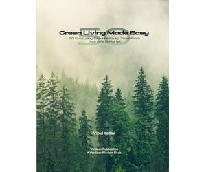 Green Living Made Easy: 50 Everyday Eco-Habits to Transform Your Life and Planet