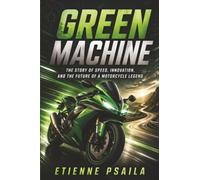 Green Machine: The Story of Speed, Innovation, and the Future of a Motorcycle Legend