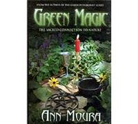 Green Magic The Sacred Connection to Nature by Ann Moura Aoumiel, Ann Moura (Auteur)