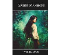 Green Mansions: A Classic Romance of the South American Jungle