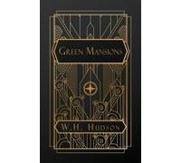 Green Mansions: A Romance Of The Tropical Forest