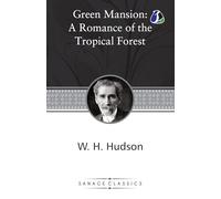 Green Mansions: A Romance of the Tropical Forest