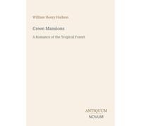 Green Mansions: A Romance of the Tropical Forest