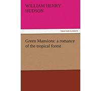 Green Mansions: A Romance Of The Tropical Forest