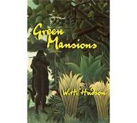 Green Mansions by W H Hudson & Foreword by John Galsworthy W. H. Hudson (Auteur)
