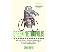 Green Metropolis: Why Living Smaller, Living Closer, and Driving Less Are the Keys to Sustainability