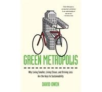 Green Metropolis Why Living Smaller Living Closer and Driving Less Are the Keys to Sustainability by David Owen Owen, David (Auteur)