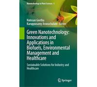 Green Nanotechnology: Innovations and Applications in Biofuels, Environmental Management and Healthcare: Sustainable Solutions for Industry and Healthcare