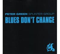 GREEN, PETER SPLINTER GROUP - BLUES DON'T CHANGE ( 11 TRAX )