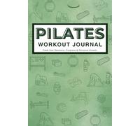 Green Pilates Workout Journal: Reformer & Mat Pilates Daily Log Book, Planner, and Notebook for Women, Men, Beginners, Seniors, Studio and Home ... & Fitness Tracker | 6 x 9 inches 150 pages
