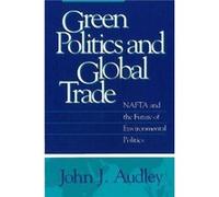 Green Politics and Global Trade by John J. Audley John J. Audley (Auteur)