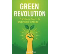 Green Revolution: Transform Your Life and Inspire Change