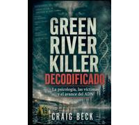 Green River Killer Decoded: La psicología, las víctimas y el avance del ADN