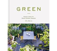 Green: Simple Ideas for Small Outdoor Spaces