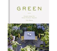 Green: Simple Ideas for Small Outdoor Spaces