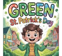 Green St. Patrick’s Day Book for Kids: A Magical Children’s Story for Young Readers Exploring Irish Culture, Luck and Joy