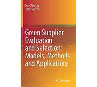Green Supplier Evaluation And Selection: Models, Methods And Applications