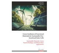 Green Synthesis of Functional Materials for Sustainable Dye- Sensitized Solar Cells: Sustainable Materials, Green Nanotechnology, and Photovoltaic Applications
