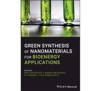 Green Synthesis of Nanomaterials for Bioenergy Applications John Wiley and Sons Ltd (Auteur)