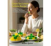 Green Tea Lemon Gelatin Recipe: Collagen-Boosting • Anti-Aging • Refreshing Skin & Digestive Wellness Treats