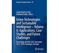 Green Technologies and Sustainable Intelligence-Volume II: Applications, Case Studies, and Future Challenges: Proceedings of ISGTA-2025, November 19-21, 2025, Portalegre, Portugal