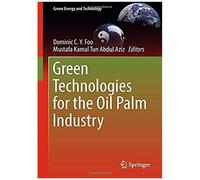 Green Technologies For The Oil Palm Industry (Green Energy And Technology)