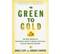 Green to Gold: How Smart Companies Use Environmental Strategy to Innovate, Create Value, and Build a Competitive Advantage