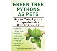 Green Tree Pythons As Pets. Green Tree Python Comprehensive Owner's Guide. Green Tree Pythons Care, Behavior, Enclosures, Feeding, Health, Myths And Interaction All Included.