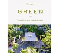 Ula Maria – Green : Aménager de petits espaces extérieurs – Guide – Broché