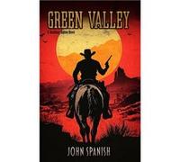 Green Valley A Tale of Western Action And Adventure - John Spanish - Amazon Digital Services LLC KDP - Livre en Anglais John SpanishJohn Spanish (Auteur)