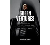 Green Ventures, Pioneering Sustainability And Ethical Practices In The Global Arena