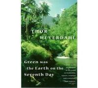 Green Was the Earth on the Seventh Day Heyerdahl, Thor (Auteur)