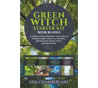 Green Witch Starter Kit: A Grimoire of Green Witchcraft, with Garden and Elemental Magic, Herbal Lore, Divination, Seasonal Spells, Rituals, Potions, and Magical Crafts