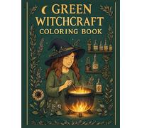 Green Witchcraft Coloring Book: Herbal Magic, Potions, Plants, Crystals & Cozy Witch Scenes for Stress Relief and Relaxation