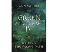 Green Witchcraft IV by Ann Moura Ann Moura (Auteur)